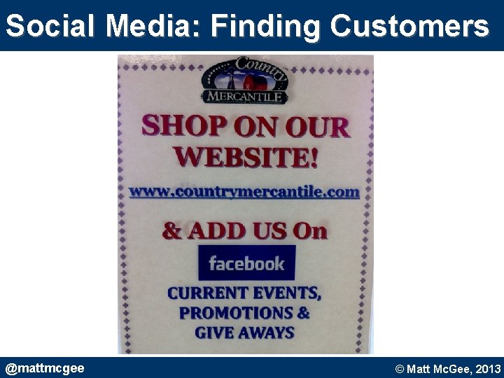 Social Media: Finding Customers @mattmcgee © Matt Mc. Gee, 2010. © Matt Mc. Gee, Social Media: Finding Customers @mattmcgee © Matt Mc. Gee, 2010. © Matt Mc. Gee,