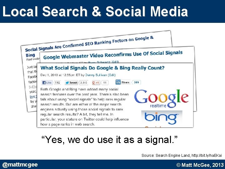 Local Search & Social Media “Yes, we do use it as a signal. ” Local Search & Social Media “Yes, we do use it as a signal. ”