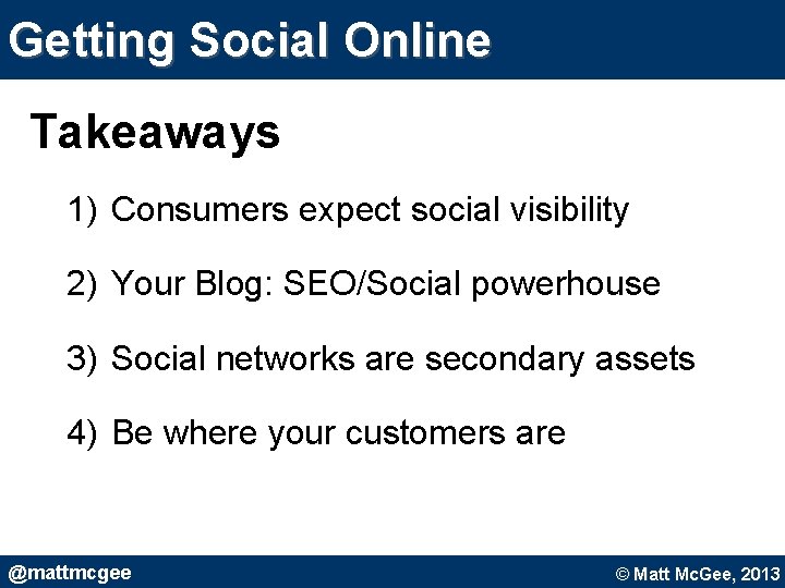 Getting Social Online Takeaways 1) Consumers expect social visibility 2) Your Blog: SEO/Social powerhouse Getting Social Online Takeaways 1) Consumers expect social visibility 2) Your Blog: SEO/Social powerhouse