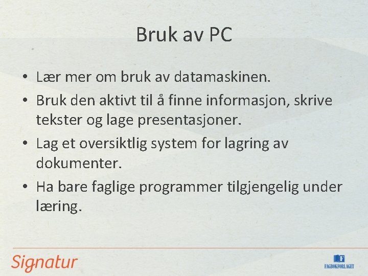 Bruk av PC • Lær mer om bruk av datamaskinen. • Bruk den aktivt