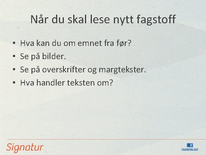 Når du skal lese nytt fagstoff • • Hva kan du om emnet fra