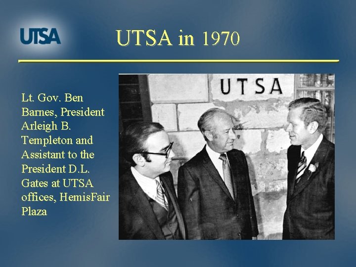 UTSA in 1970 Lt. Gov. Ben Barnes, President Arleigh B. Templeton and Assistant to