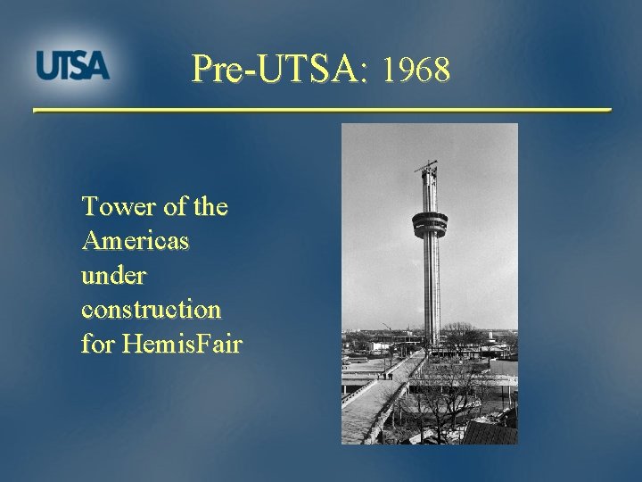 Pre-UTSA: 1968 Tower of the Americas under construction for Hemis. Fair 