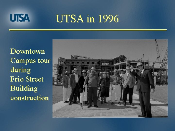 UTSA in 1996 Downtown Campus tour during Frio Street Building construction 