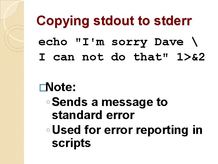 Copying stdout to stderr echo "I'm sorry Dave  I can not do that"