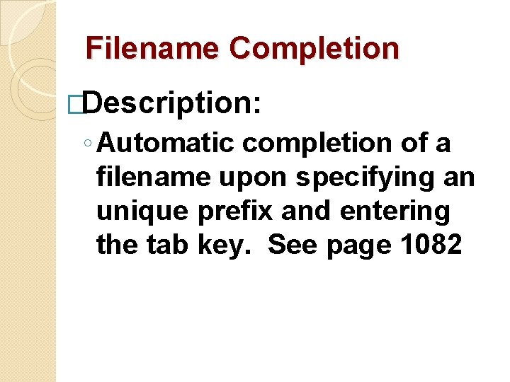 Filename Completion �Description: ◦ Automatic completion of a filename upon specifying an unique prefix