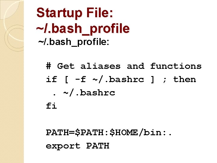 Startup File: ~/. bash_profile: # Get aliases and functions if [ -f ~/. bashrc