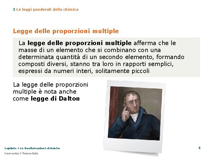 3 Le leggi ponderali della chimica Legge delle proporzioni multiple La legge delle proporzioni