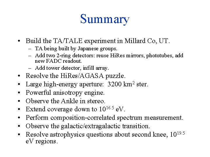 Summary • Build the TA/TALE experiment in Millard Co, UT. – TA being built