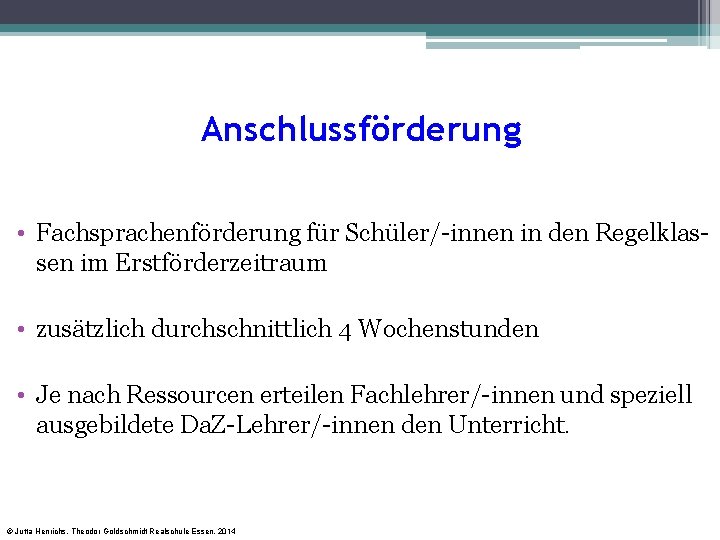 Anschlussförderung • Fachsprachenförderung für Schüler/-innen in den Regelklassen im Erstförderzeitraum • zusätzlich durchschnittlich 4 Anschlussförderung • Fachsprachenförderung für Schüler/-innen in den Regelklassen im Erstförderzeitraum • zusätzlich durchschnittlich 4
