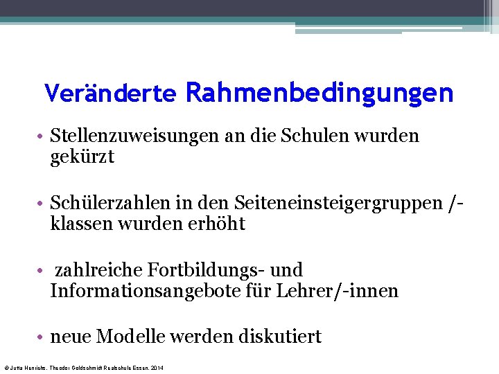 Veränderte Rahmenbedingungen • Stellenzuweisungen an die Schulen wurden gekürzt • Schülerzahlen in den Seiteneinsteigergruppen Veränderte Rahmenbedingungen • Stellenzuweisungen an die Schulen wurden gekürzt • Schülerzahlen in den Seiteneinsteigergruppen