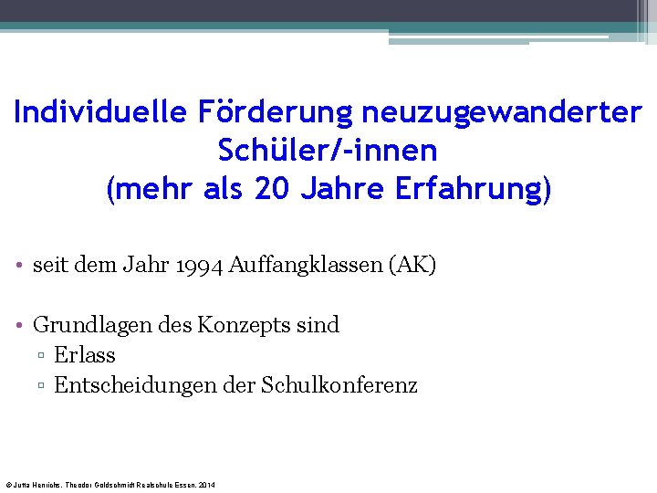 Individuelle Förderung neuzugewanderter Schüler/-innen (mehr als 20 Jahre Erfahrung) • seit dem Jahr 1994 Individuelle Förderung neuzugewanderter Schüler/-innen (mehr als 20 Jahre Erfahrung) • seit dem Jahr 1994