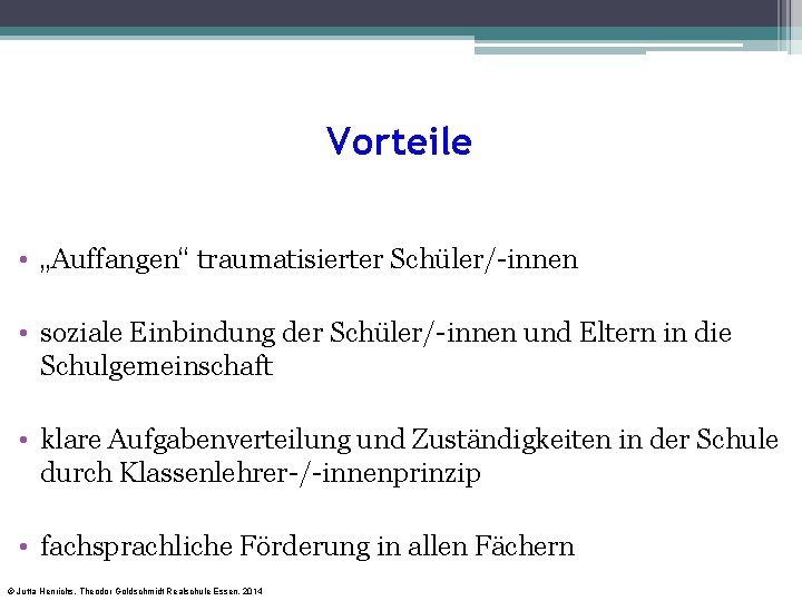 Vorteile • „Auffangen“ traumatisierter Schüler/-innen • soziale Einbindung der Schüler/-innen und Eltern in die Vorteile • „Auffangen“ traumatisierter Schüler/-innen • soziale Einbindung der Schüler/-innen und Eltern in die