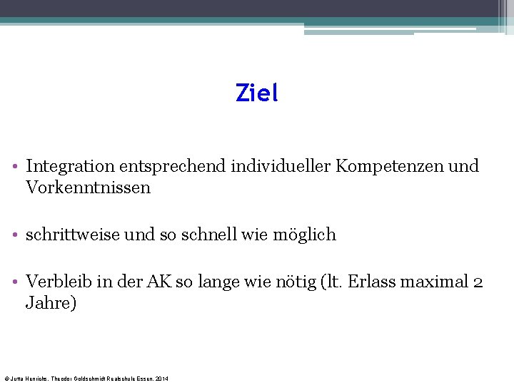 Ziel • Integration entsprechend individueller Kompetenzen und Vorkenntnissen • schrittweise und so schnell wie Ziel • Integration entsprechend individueller Kompetenzen und Vorkenntnissen • schrittweise und so schnell wie