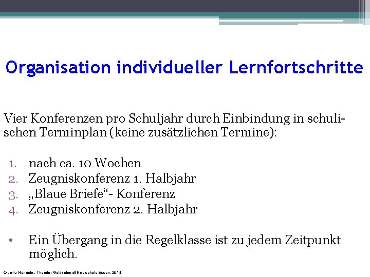 Organisation individueller Lernfortschritte Vier Konferenzen pro Schuljahr durch Einbindung in schulischen Terminplan (keine zusätzlichen Organisation individueller Lernfortschritte Vier Konferenzen pro Schuljahr durch Einbindung in schulischen Terminplan (keine zusätzlichen
