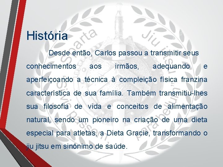 História Desde então, Carlos passou a transmitir seus conhecimentos aos irmãos, adequando e aperfeiçoando História Desde então, Carlos passou a transmitir seus conhecimentos aos irmãos, adequando e aperfeiçoando