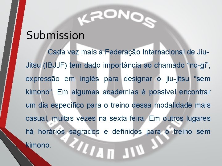 Submission Cada vez mais a Federação Internacional de Jiu. Jitsu (IBJJF) tem dado importância Submission Cada vez mais a Federação Internacional de Jiu. Jitsu (IBJJF) tem dado importância
