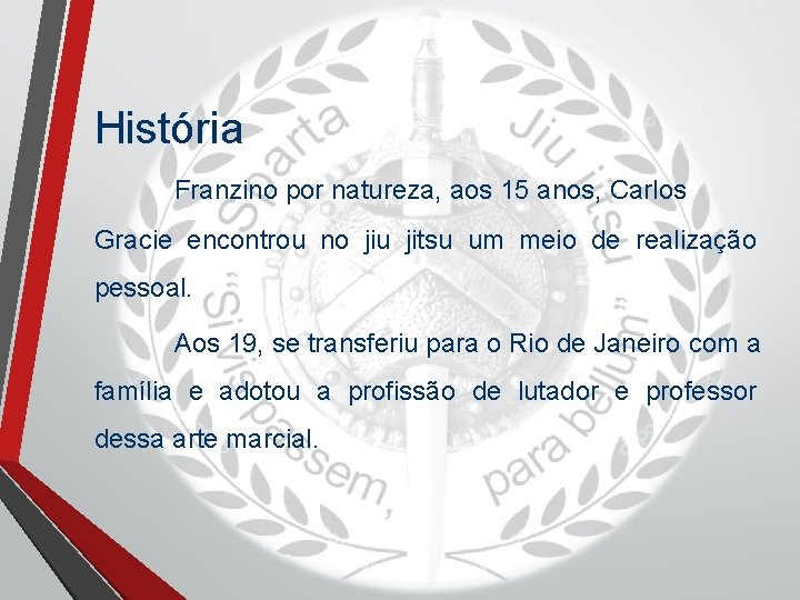 História Franzino por natureza, aos 15 anos, Carlos Gracie encontrou no jiu jitsu um História Franzino por natureza, aos 15 anos, Carlos Gracie encontrou no jiu jitsu um