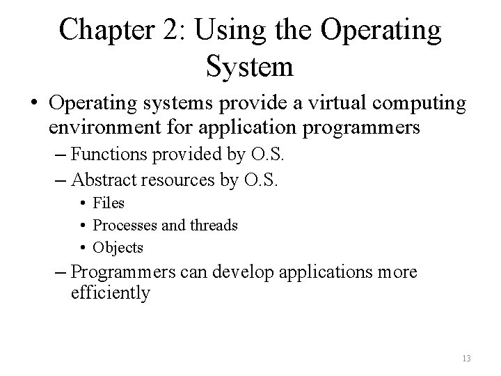 Chapter 2: Using the Operating System • Operating systems provide a virtual computing environment