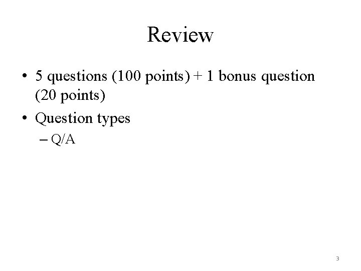 Review • 5 questions (100 points) + 1 bonus question (20 points) • Question