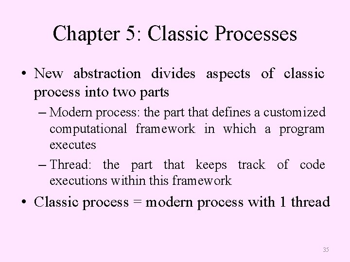 Chapter 5: Classic Processes • New abstraction divides aspects of classic process into two