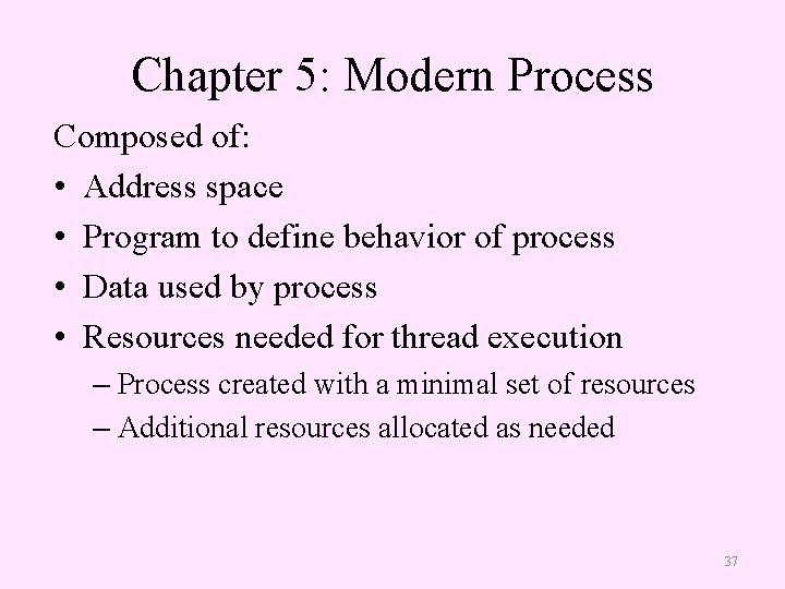 Chapter 5: Modern Process Composed of: • Address space • Program to define behavior
