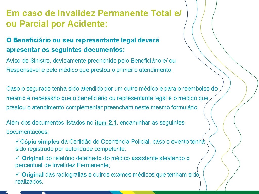 Em caso de Invalidez Permanente Total e/ ou Parcial por Acidente: O Beneficiário ou