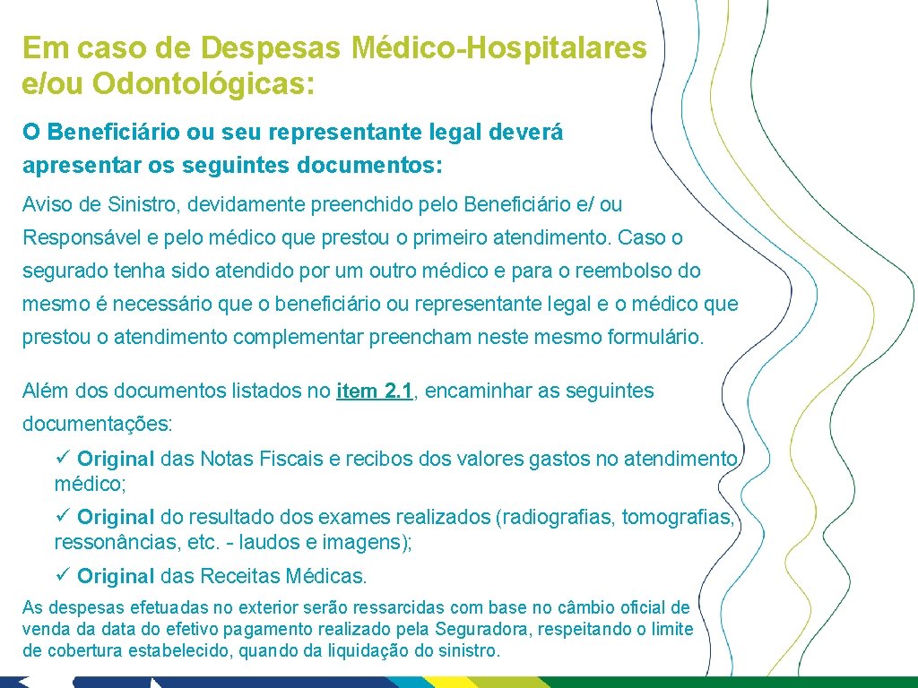 Em caso de Despesas Médico-Hospitalares e/ou Odontológicas: O Beneficiário ou seu representante legal deverá