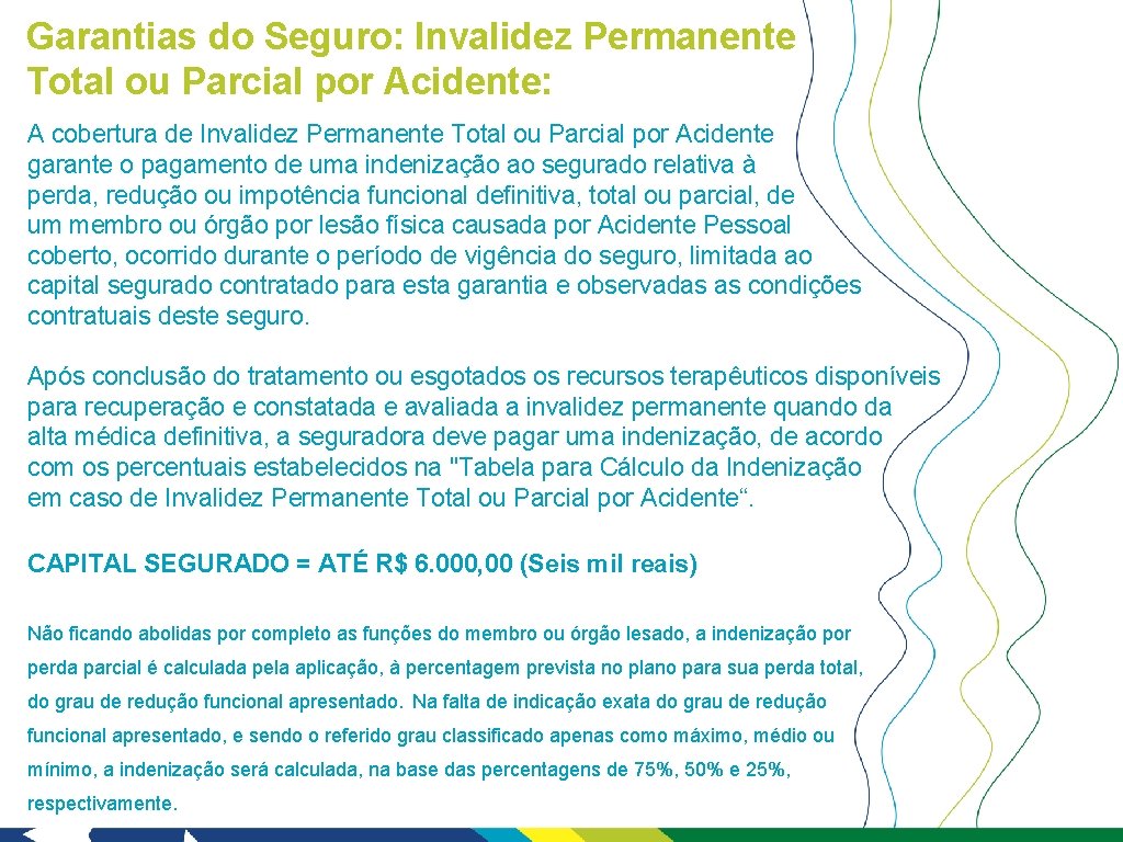 Garantias do Seguro: Invalidez Permanente Total ou Parcial por Acidente: A cobertura de Invalidez