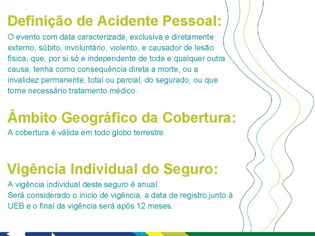 Definição de Acidente Pessoal: O evento com data caracterizada, exclusiva e diretamente externo, súbito,