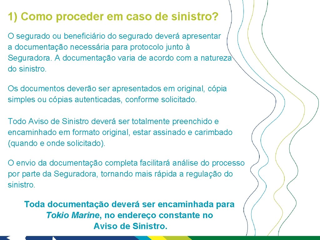 1) Como proceder em caso de sinistro? O segurado ou beneficiário do segurado deverá