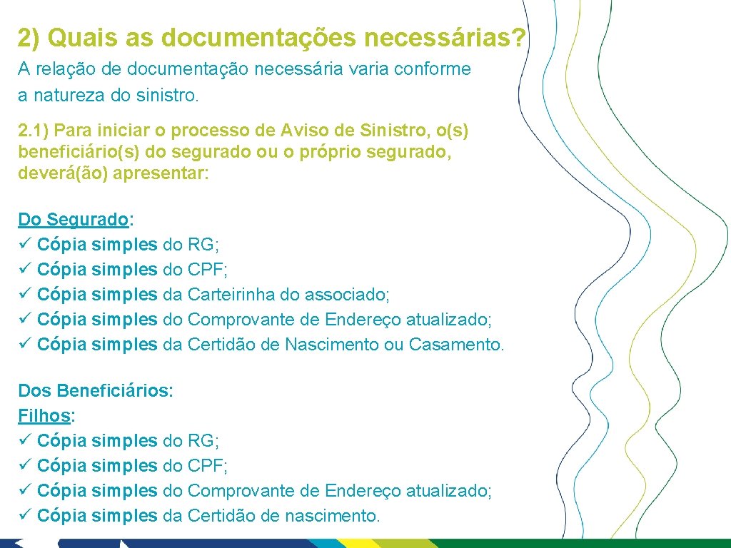 2) Quais as documentações necessárias? A relação de documentação necessária varia conforme a natureza