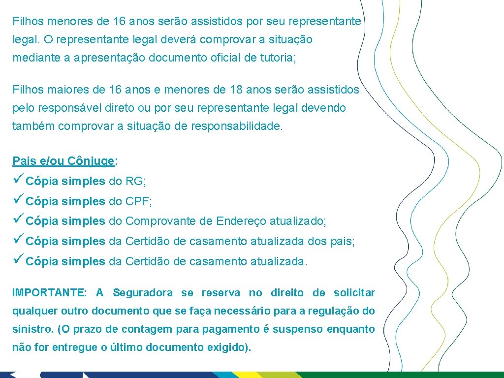 Filhos menores de 16 anos serão assistidos por seu representante legal. O representante legal