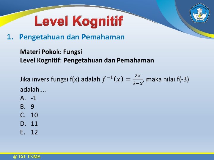 Level Kognitif 1. Pengetahuan dan Pemahaman @ Dit. PSMA 