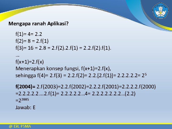 Mengapa ranah Aplikasi? f(1)= 4= 2. 2 f(2)= 8 = 2. f(1) f(3)= 16