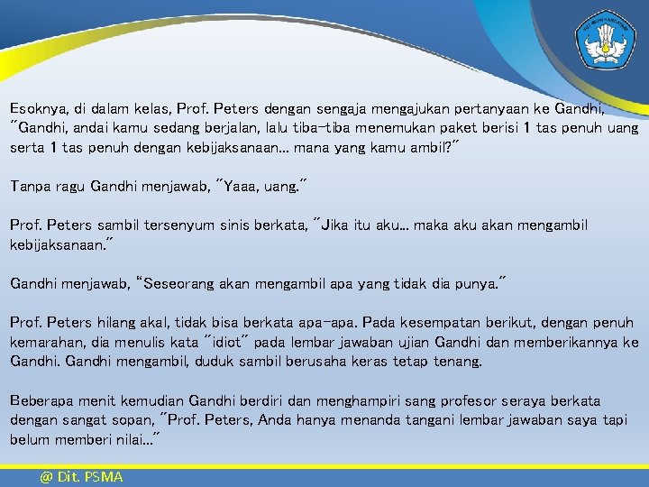 Esoknya, di dalam kelas, Prof. Peters dengan sengaja mengajukan pertanyaan ke Gandhi, "Gandhi, andai