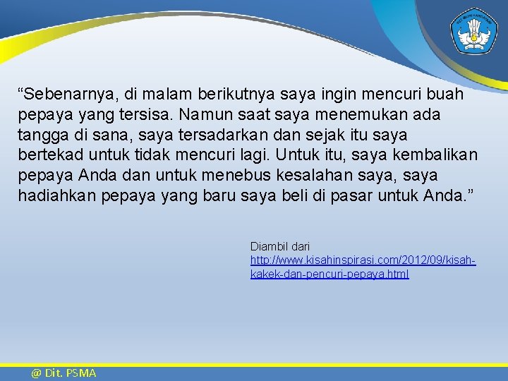 “Sebenarnya, di malam berikutnya saya ingin mencuri buah pepaya yang tersisa. Namun saat saya