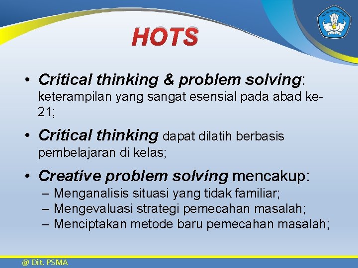 HOTS • Critical thinking & problem solving: keterampilan yang sangat esensial pada abad ke