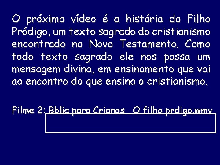 O próximo vídeo é a história do Filho Pródigo, um texto sagrado do cristianismo