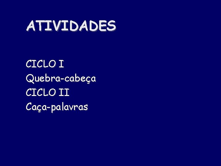 ATIVIDADES CICLO I Quebra-cabeça CICLO II Caça-palavras 