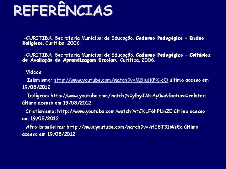 REFERÊNCIAS -CURITIBA, Secretaria Municipal de Educação. Caderno Pedagógico – Ensino Religioso. Curitiba, 2006. -CURITIBA,