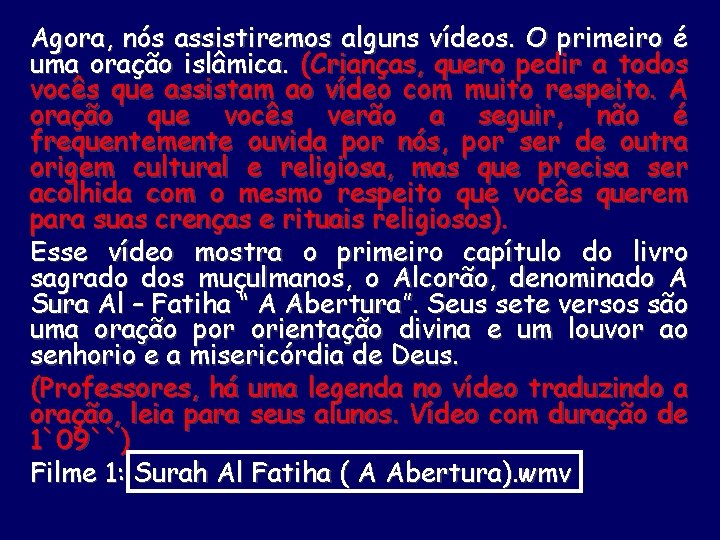 Agora, nós assistiremos alguns vídeos. O primeiro é uma oração islâmica. (Crianças, quero pedir