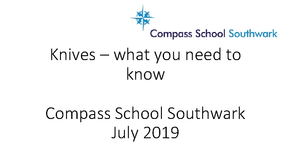 Knives – what you need to know Compass School Southwark July 2019 