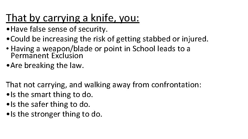 That by carrying a knife, you: • Have false sense of security. • Could