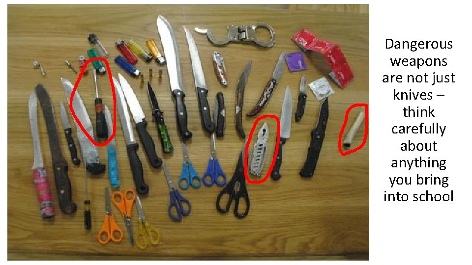 Dangerous weapons are not just knives – think carefully about anything you bring into
