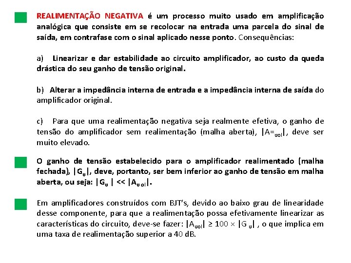 REALIMENTAÇÃO NEGATIVA é um processo muito usado em amplificação analógica que consiste em se