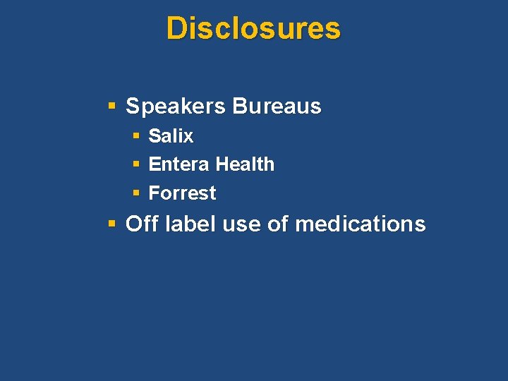 Disclosures § Speakers Bureaus § Salix § Entera Health § Forrest § Off label