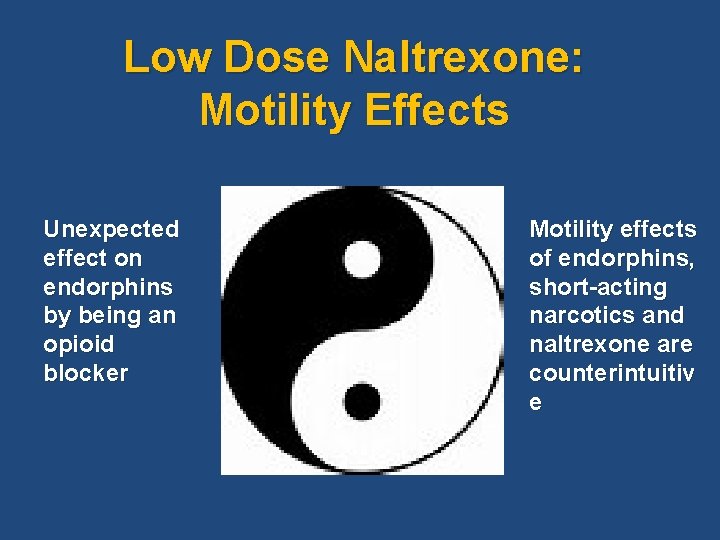 Low Dose Naltrexone: Motility Effects Unexpected effect on endorphins by being an opioid blocker