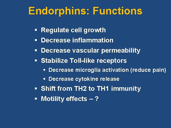 Endorphins: Functions § Regulate cell growth § Decrease inflammation § Decrease vascular permeability §