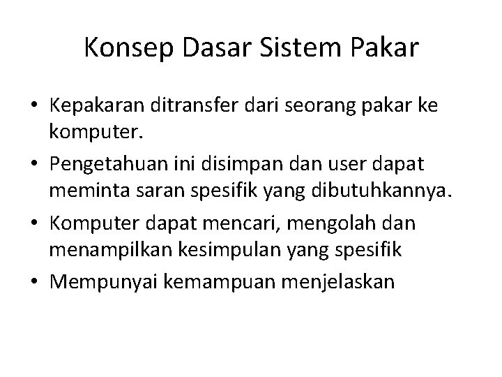 Konsep Dasar Sistem Pakar • Kepakaran ditransfer dari seorang pakar ke komputer. • Pengetahuan